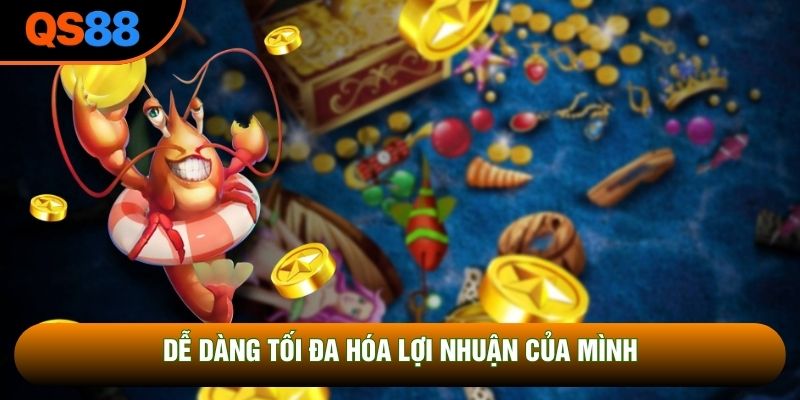 Dễ dàng tối đa hóa lợi nhuận của mình