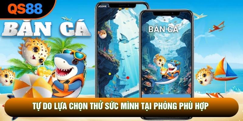 Tự do lựa chọn thử sức mình tại phòng phù hợp 