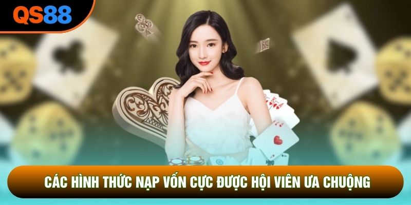 Các hình thức nạp vốn cực được hội viên ưa chuộng