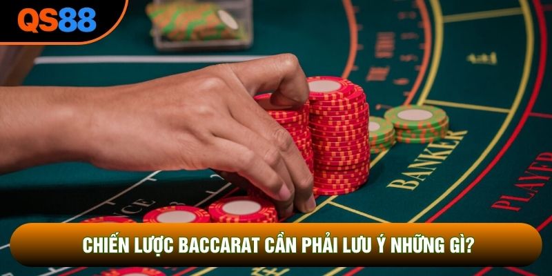 Chiến lược Baccarat cần phải lưu ý những gì?