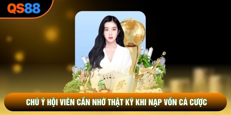 Chú ý hội viên cần nhớ thật kỹ khi nạp vốn cá cược