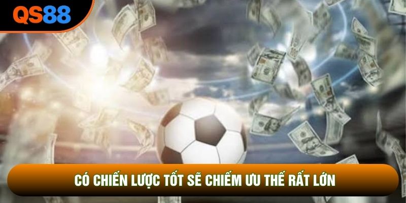 Có chiến lược tốt sẽ chiếm ưu thế rất lớn