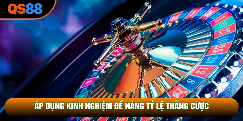 Áp dụng kinh nghiệm để nâng tỷ lệ thắng cược