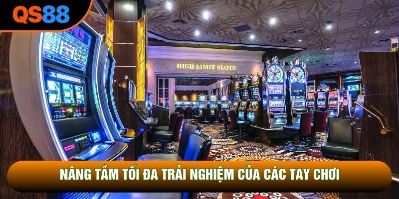 Nâng tầm tối đa trải nghiệm của các tay chơi