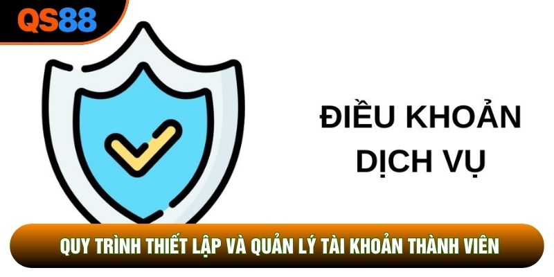 Quy trình thiết lập và quản lý tài khoản thành viên