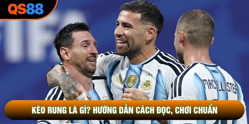 Kèo Rung Là Gì? Hướng Dẫn Cách Đọc, Chơi Chuẩn Cho Newbie