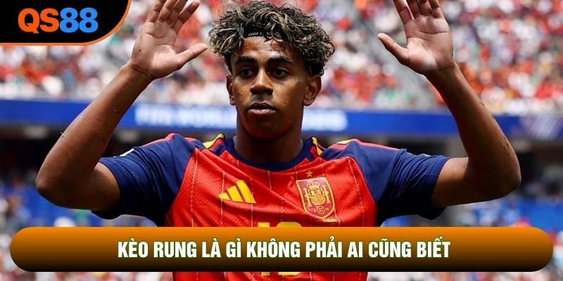 Kèo rung là gì không phải ai cũng biết