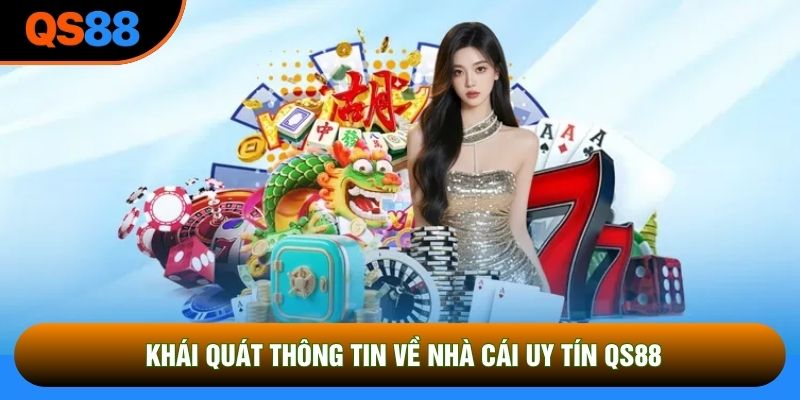 Khái quát thông tin về nhà cái uy tín QS88