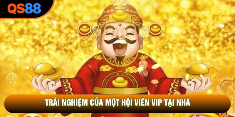 Trải nghiệm của một hội viên VIP tại nhà cái