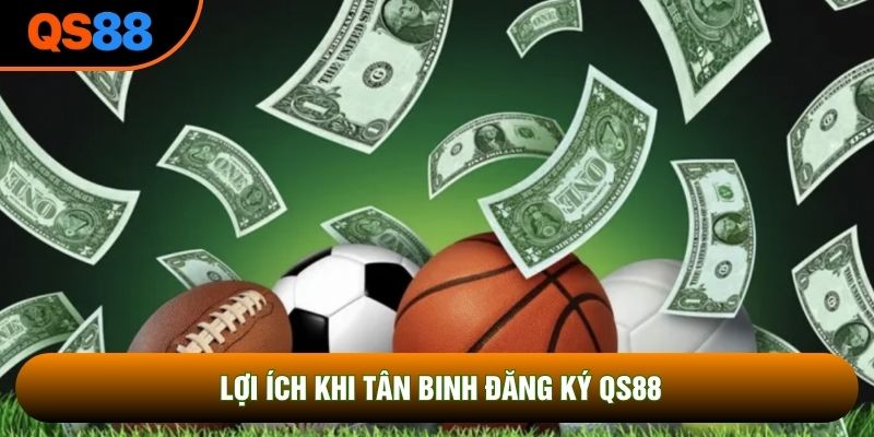Lợi ích khi tân binh đăng ký QS88