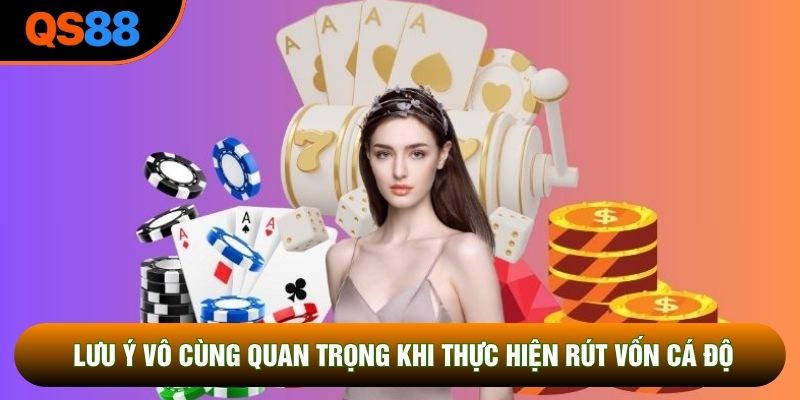 Lưu ý vô cùng quan trọng khi thực hiện rút vốn cá độ
