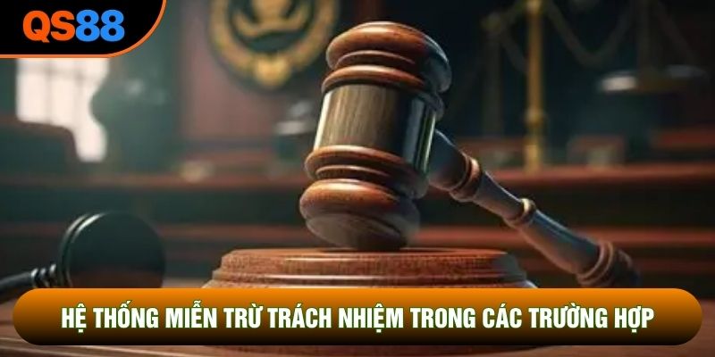 Hệ thống miễn trừ trách nhiệm trong các trường hợp
