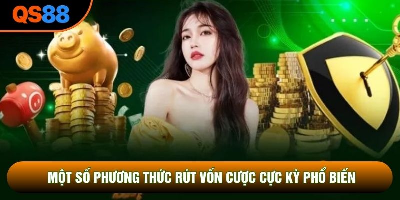 Một số phương thức rút vốn cược cực kỳ phổ biến