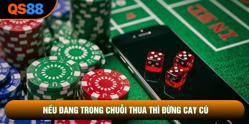 Nếu đang trong chuỗi thua thì đừng cay cú