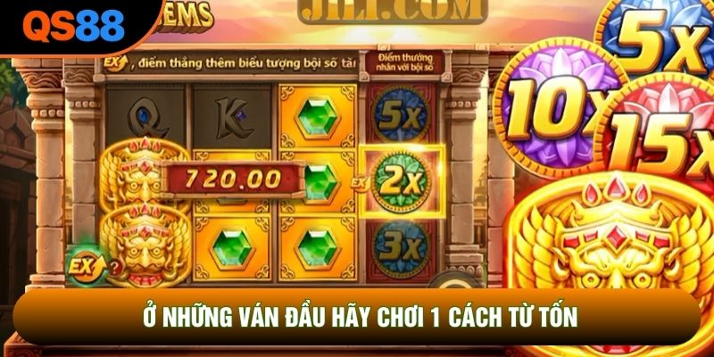 Ở những ván đầu hãy chơi 1 cách từ tốn