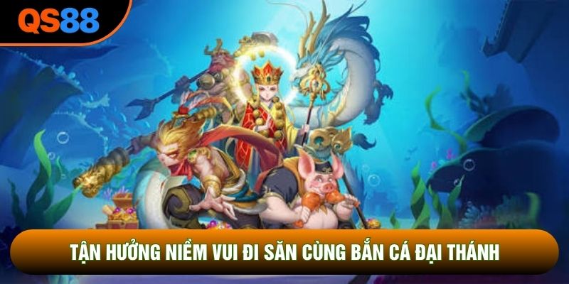 Tận hưởng niềm vui đi săn cùng bắn cá đại thánh 